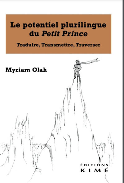 Sortie littéraire : « Le Petit Prince – Traduire, transmettre, traverser : Le potentiel plurilingue du Petit Prince » de Myriam Olah aux Éditions Kime
